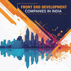 Top 7 Front End Development Companies in India: Expert Guide for 2025